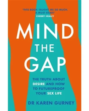 Mind The Gap : The truth about desire and how to futureproof your sex life – Dr Karen Gurney