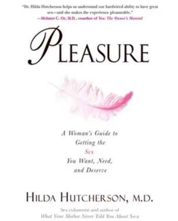 Pleasure: A Woman’s Guide to Getting the Sex You Want, Need and Deserve