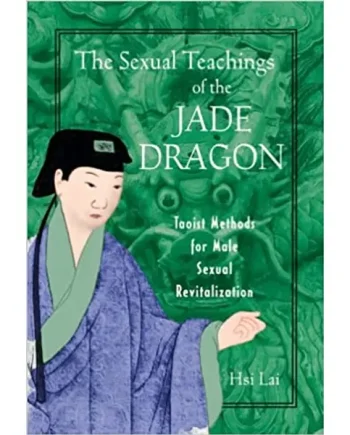 Sexual Teachings Of The Jade Dragon: Taoist Methods for Male Sexual Revitalization