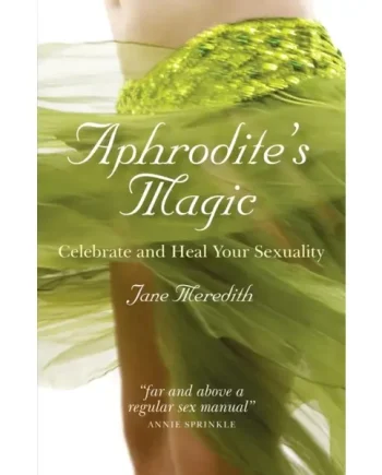 Aphrodite`s Magic – Celebrate and Heal Your Sexuality