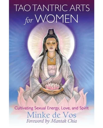 Tao Tantric Arts For Women: Cultivating Sexual Energy, Love, and Spirit