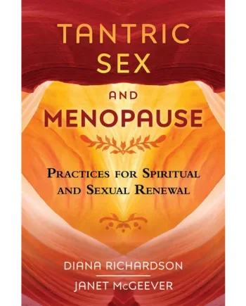 Tantric Sex And Menopause: Practices for Spiritual and Sexual Renewal