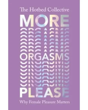 More Orgasms Please : Why Female Pleasure Matters