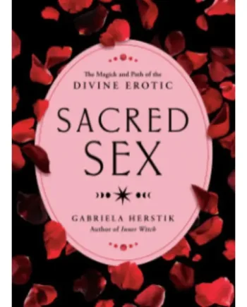 Sacred Sex: The Magick and Path of the Divine Erotic