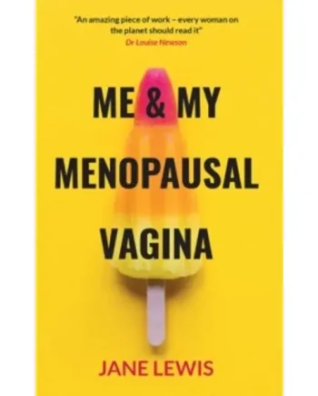 Me & My Menopausal Vagina : Living with Vaginal Atrophy