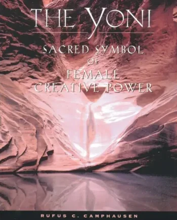 The Yoni : Sacred Symbol of Female Creative Power – Rufus C. Camphausen
