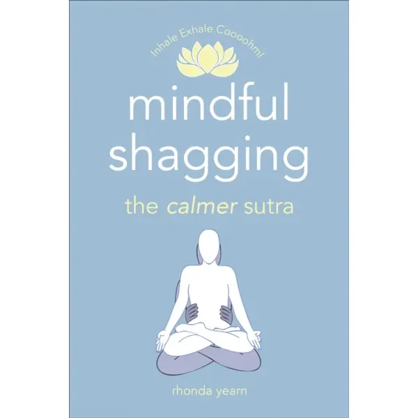 Mindful Shagging : the calmer sutra