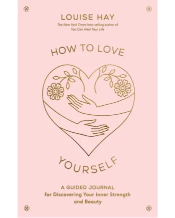 How To Love Yourself: A Guided Journal (Louise Hay)