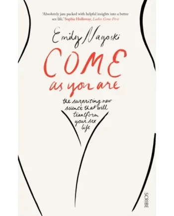 Come as You Are : the bestselling guide to the new science that will transform your sex life