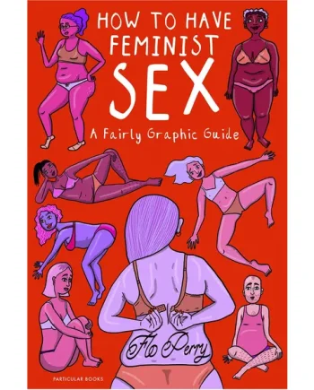 How To Have Feminist Sex: A Fairly Graphic Guide