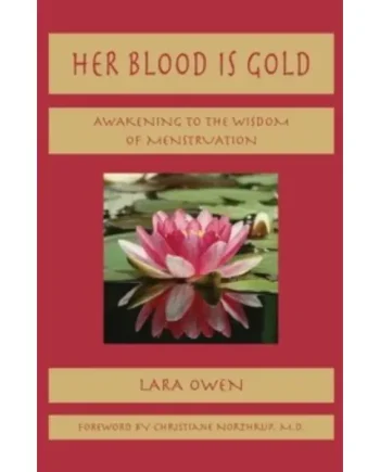 Her Blood is Gold : Awakening to the Wisdom of Menstruation
