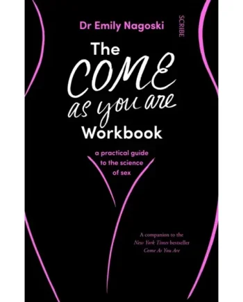 The Come As You Are Workbook : a practical guide to the science of sex