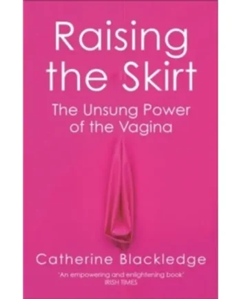 Raising the Skirt : The Unsung Power of the Vagina