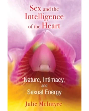 Sex And The Intelligence Of The Heart