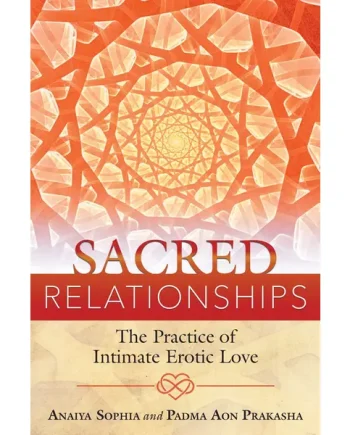 Sacred Relationships: The Practice of Intimate Erotic Love