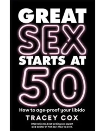 Great sex starts at 50 : How to age-proof your libido