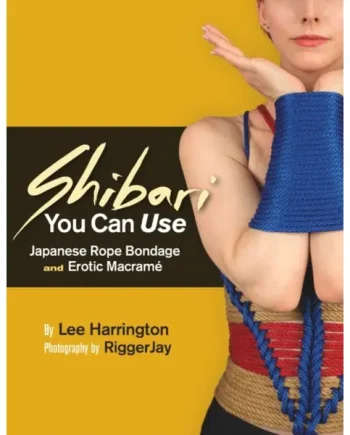 Shibari You Can Use : Japanese Rope Bondage and Erotic Macrame